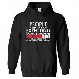 People Need To Stop Expecting Normal From Me We All Know It's Never Going To Be Happen Unisex Classic Kids and Adults Pullover Hoodie								 									 									